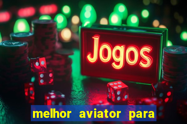 melhor aviator para ganhar dinheiro